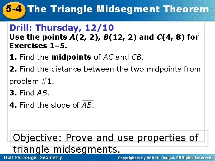 5 -4 The Triangle Midsegment Theorem Drill: Thursday, 12/10 Use the points A(2, 2),