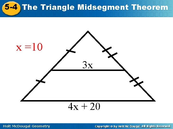 5 -4 The Triangle Midsegment Theorem x =10 3 x 4 x + 20