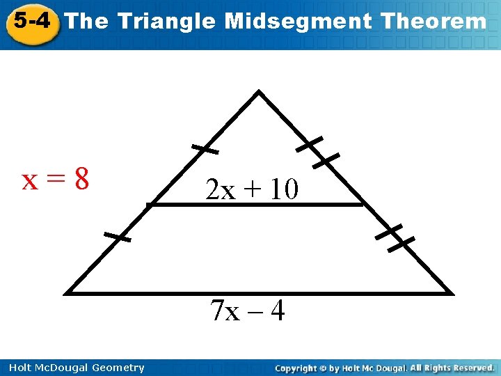 5 -4 The Triangle Midsegment Theorem x=8 2 x + 10 7 x –