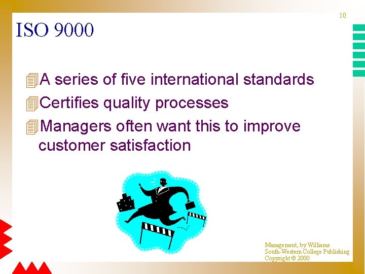10 ISO 9000 4 A series of five international standards 4 Certifies quality processes