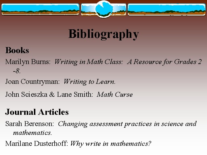 Bibliography Books Marilyn Burns: Writing in Math Class: A Resource for Grades 2 -8.