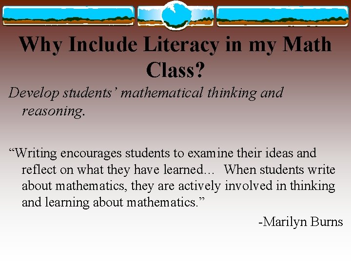 Why Include Literacy in my Math Class? Develop students’ mathematical thinking and reasoning. “Writing