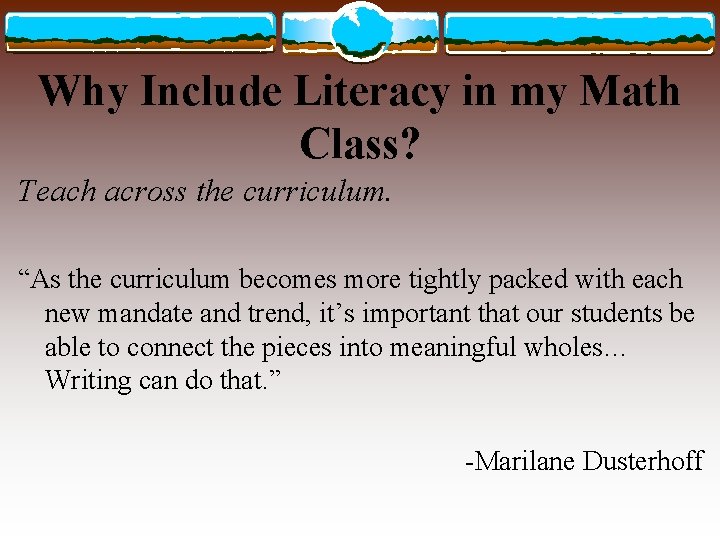 Why Include Literacy in my Math Class? Teach across the curriculum. “As the curriculum