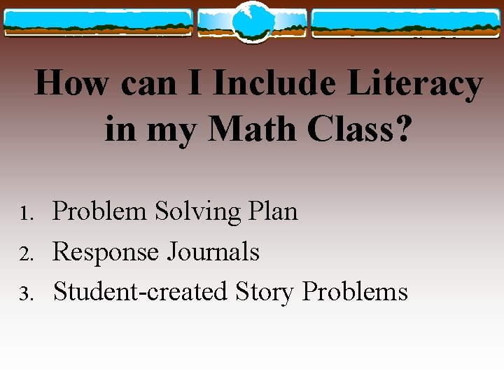 How can I Include Literacy in my Math Class? 1. 2. 3. Problem Solving