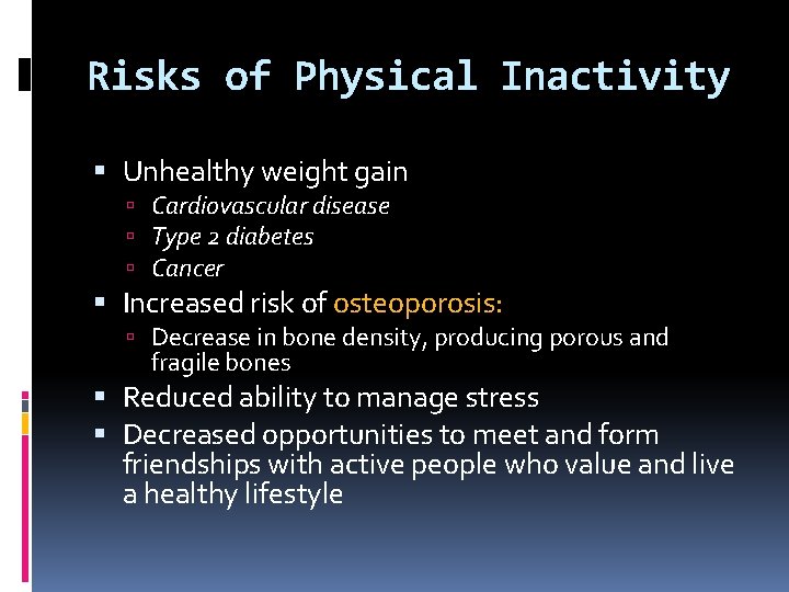Risks of Physical Inactivity Unhealthy weight gain Cardiovascular disease Type 2 diabetes Cancer Increased