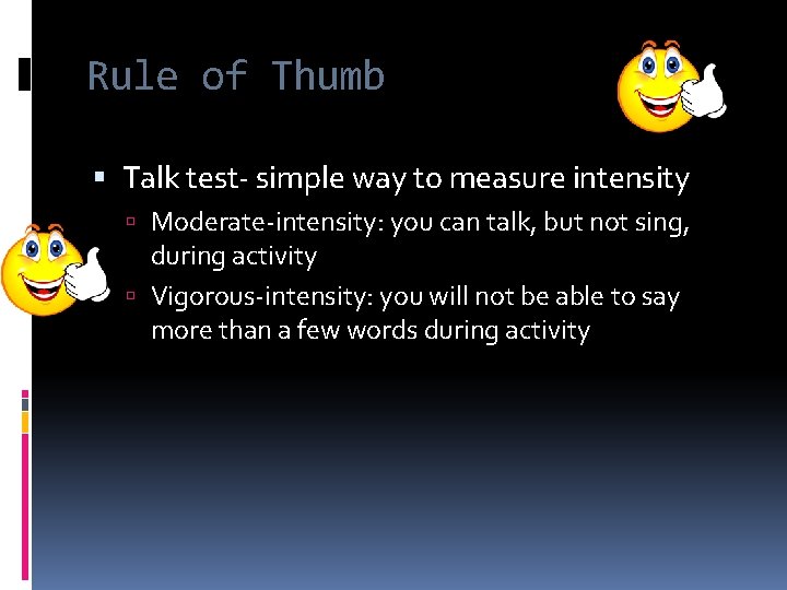 Rule of Thumb Talk test- simple way to measure intensity Moderate-intensity: you can talk,