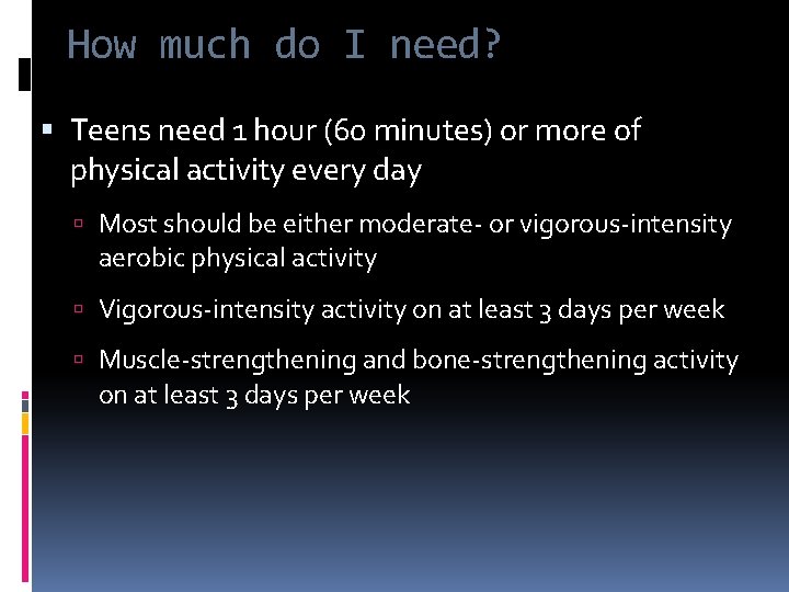 How much do I need? Teens need 1 hour (60 minutes) or more of