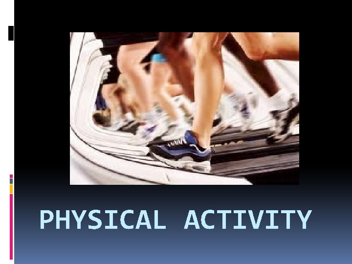 PHYSICAL ACTIVITY 