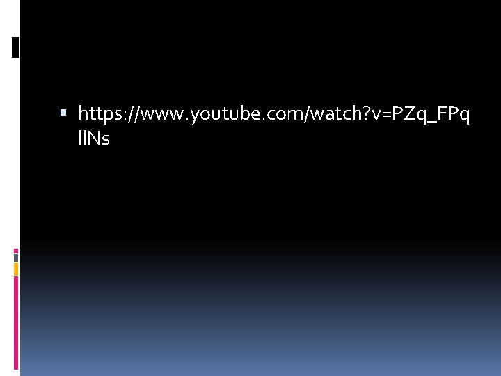  https: //www. youtube. com/watch? v=PZq_FPq ll. Ns 