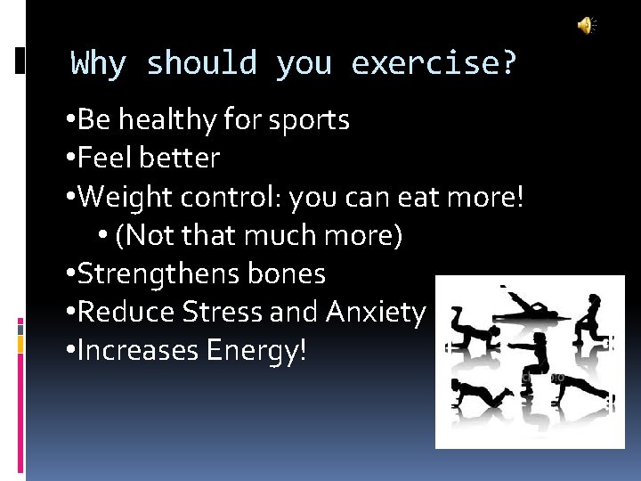 Why should you exercise? • Be healthy for sports • Feel better • Weight