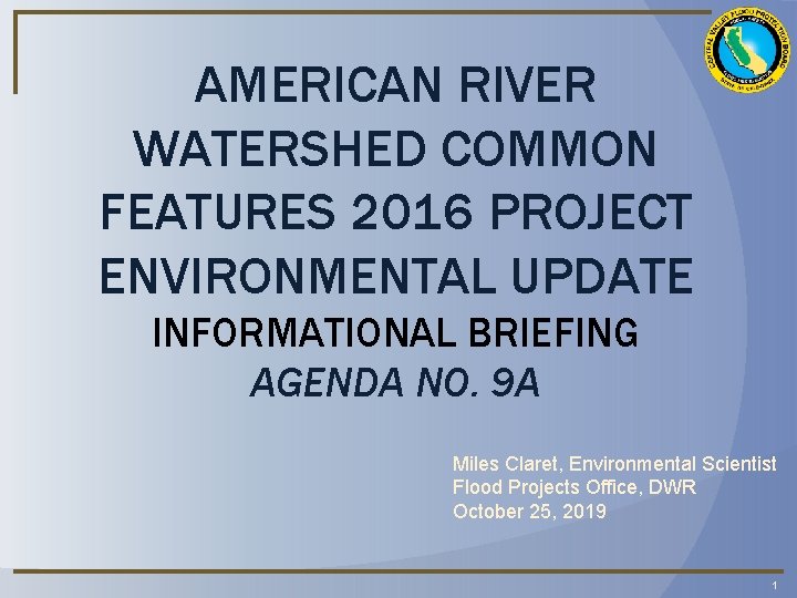 AMERICAN RIVER WATERSHED COMMON FEATURES 2016 PROJECT ENVIRONMENTAL UPDATE INFORMATIONAL BRIEFING AGENDA NO. 9
