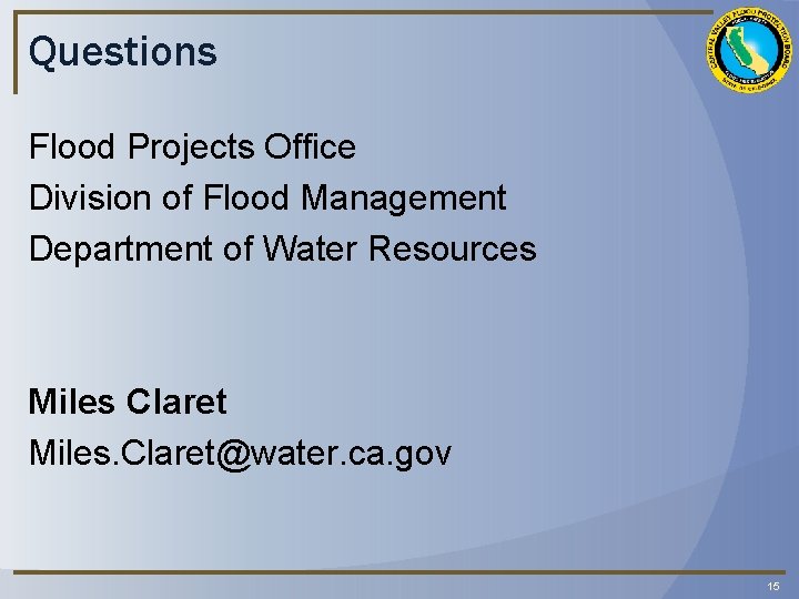 Questions Flood Projects Office Division of Flood Management Department of Water Resources Miles Claret