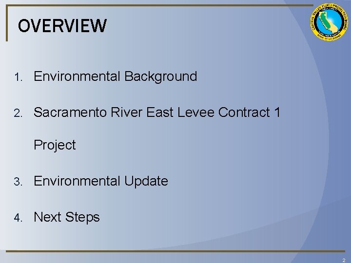 OVERVIEW 1. Environmental Background 2. Sacramento River East Levee Contract 1 Project 3. Environmental