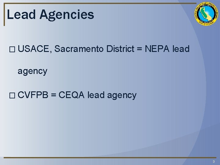 Lead Agencies � USACE, Sacramento District = NEPA lead agency � CVFPB = CEQA