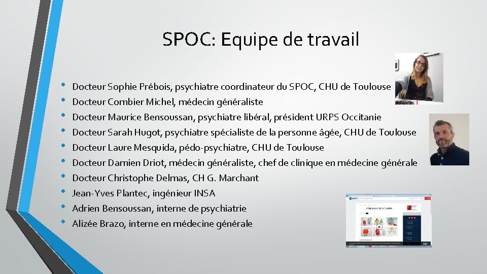 SPOC: Equipe de travail • • • Docteur Sophie Prébois, psychiatre coordinateur du SPOC,