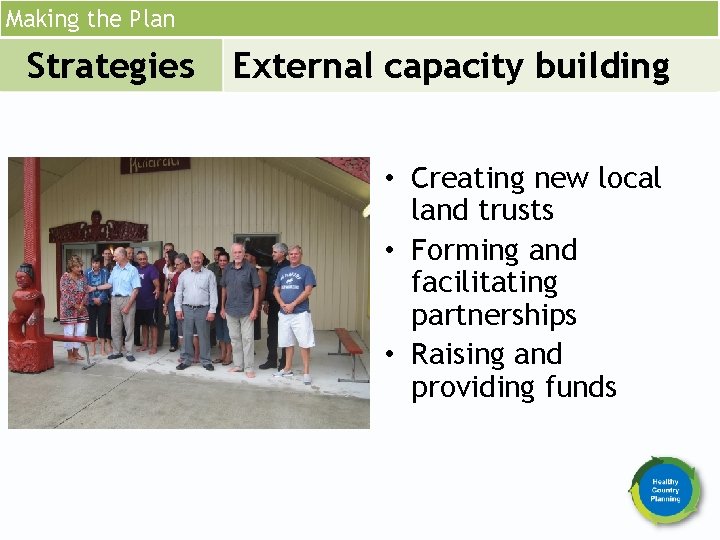 Making the Plan Strategies External capacity building • Creating new local land trusts •