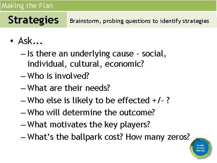 Making the Plan Strategies Brainstorm, probing questions to identify strategies • Ask. . .