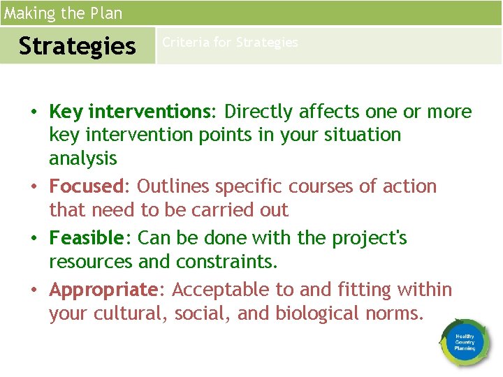 Making the Plan Strategies Criteria for Strategies • Key interventions: Directly affects one or