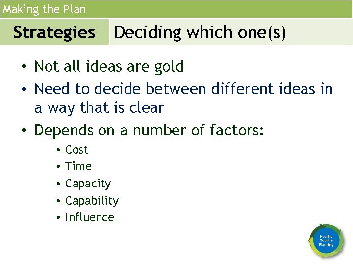 Making the Plan Strategies Deciding which one(s) • Not all ideas are gold •