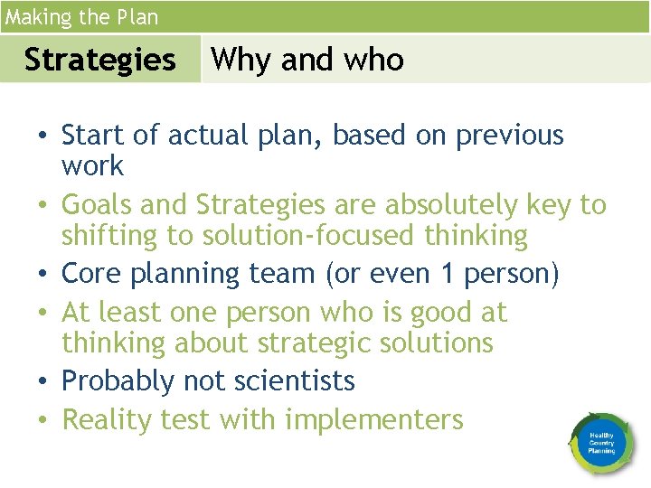 Making the Plan Strategies Why and who • Start of actual plan, based on