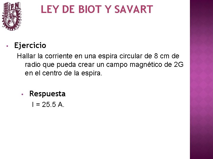 LEY DE BIOT Y SAVART • Ejercicio Hallar la corriente en una espira circular