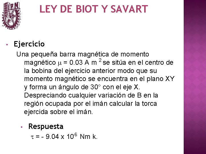 LEY DE BIOT Y SAVART • Ejercicio Una pequeña barra magnética de momento magnético