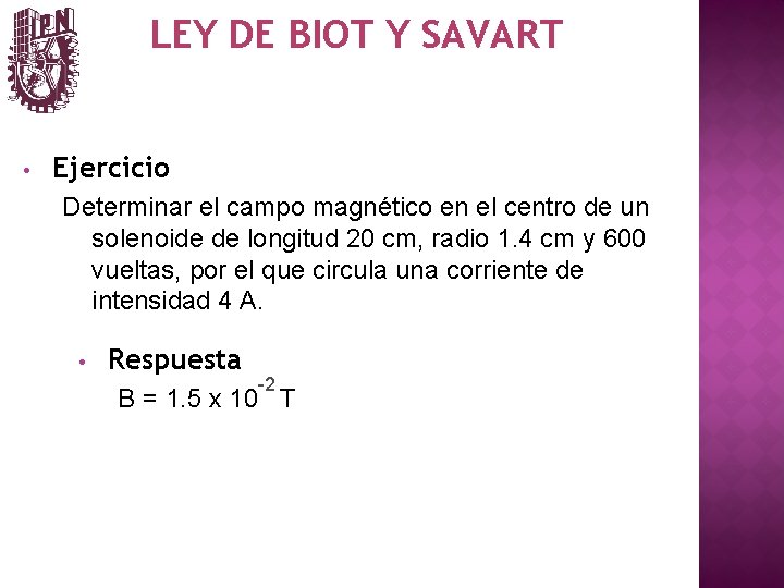 LEY DE BIOT Y SAVART • Ejercicio Determinar el campo magnético en el centro