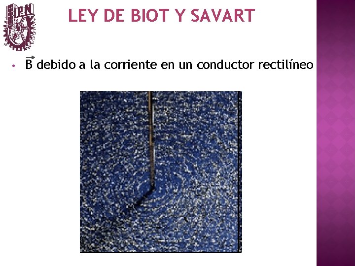 LEY DE BIOT Y SAVART • B debido a la corriente en un conductor