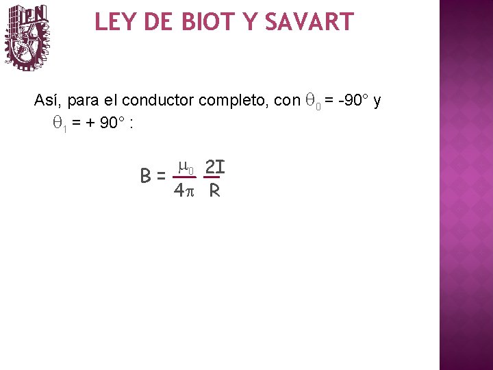 LEY DE BIOT Y SAVART Así, para el conductor completo, con q 0 =