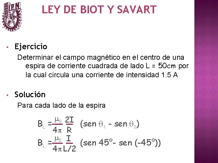 LEY DE BIOT Y SAVART • Ejercicio Determinar el campo magnético en el centro