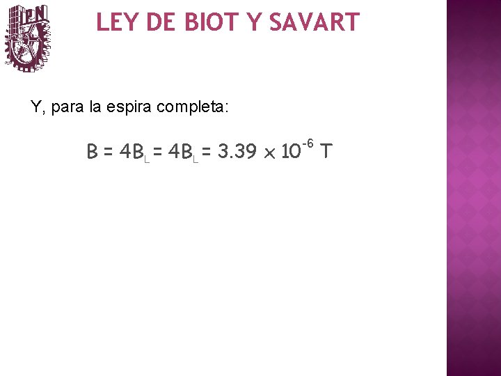 LEY DE BIOT Y SAVART Y, para la espira completa: -6 B = 4