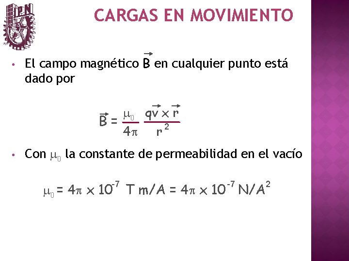 CARGAS EN MOVIMIENTO • El campo magnético B en cualquier punto está dado por