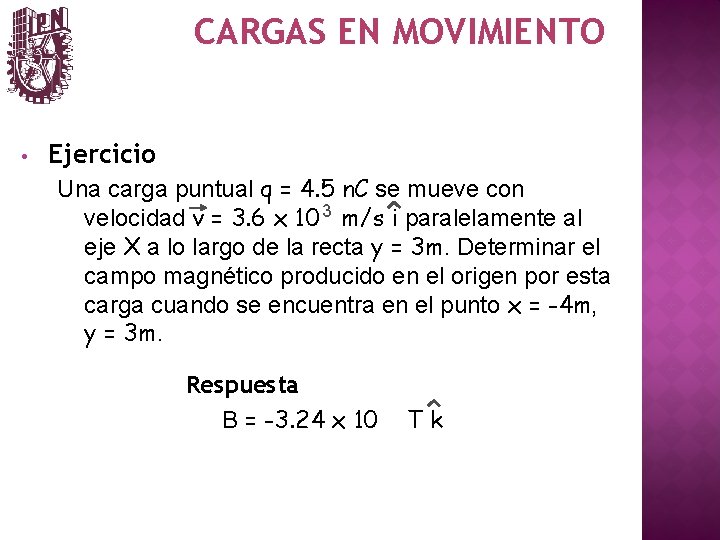 CARGAS EN MOVIMIENTO • Ejercicio Una carga puntual q = 4. 5 n. C