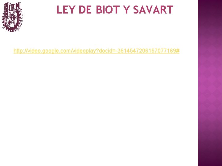 LEY DE BIOT Y SAVART http: //video. google. com/videoplay? docid=-3614547206167077169# 