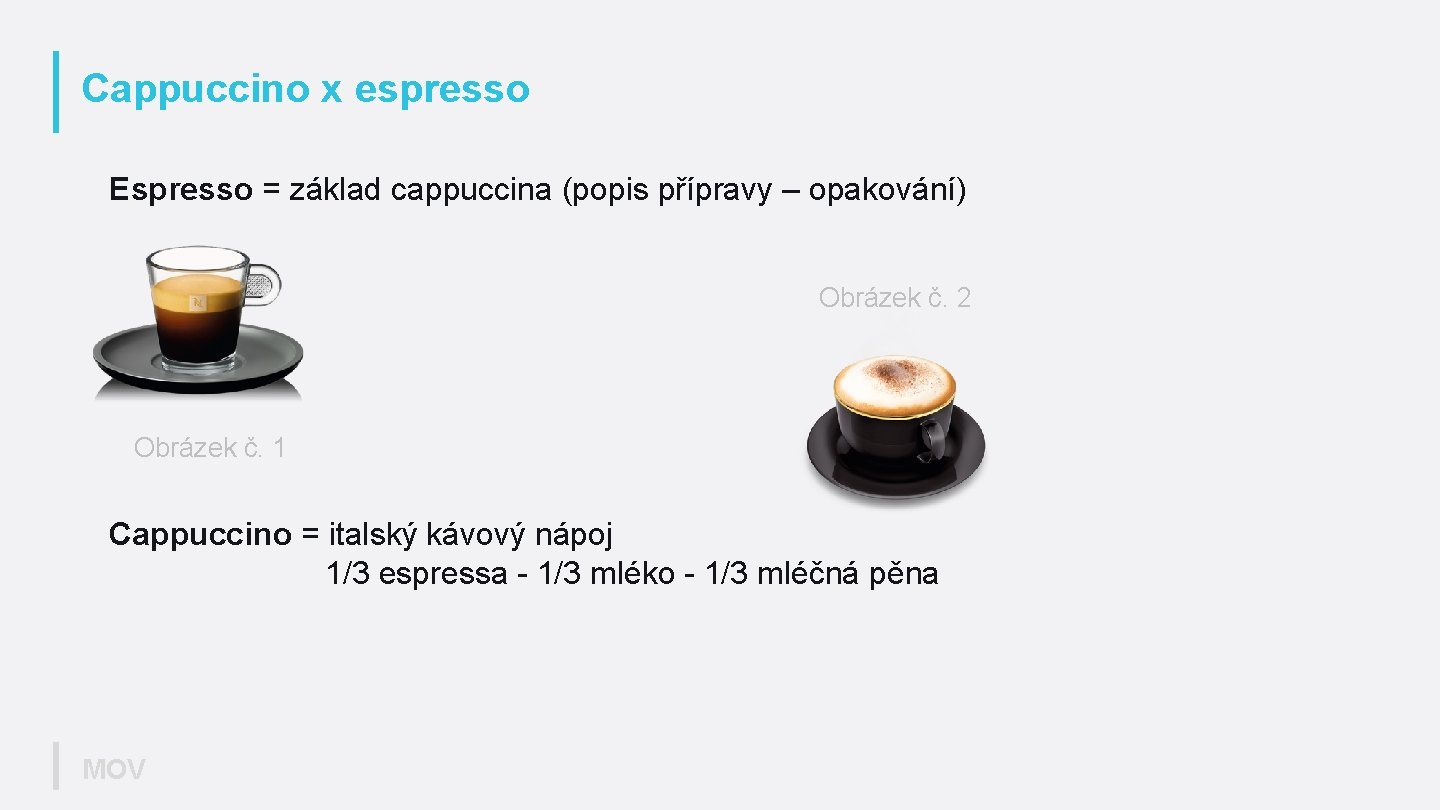 Cappuccino x espresso Espresso = základ cappuccina (popis přípravy – opakování) Obrázek č. 2