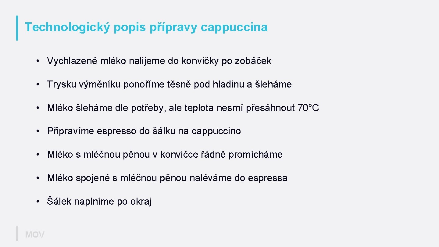 Technologický popis přípravy cappuccina • Vychlazené mléko nalijeme do konvičky po zobáček • Trysku