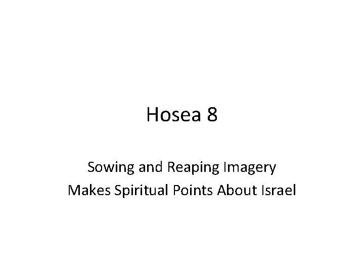 Hosea 8 Sowing and Reaping Imagery Makes Spiritual Points About Israel 