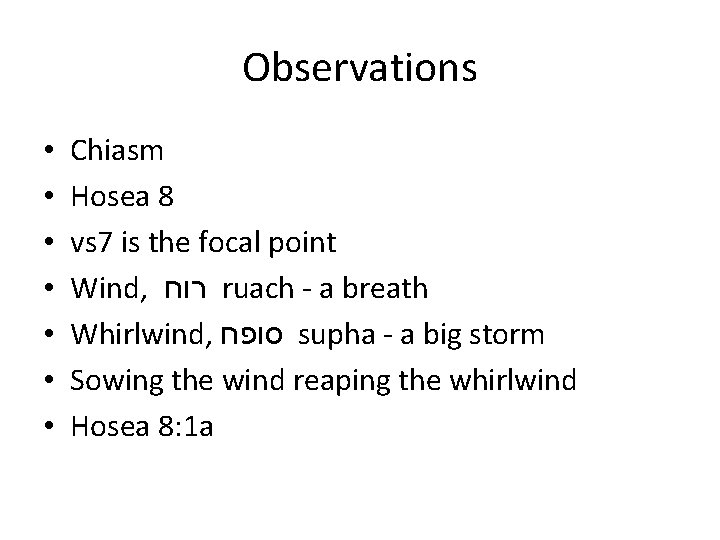 Observations • • Chiasm Hosea 8 vs 7 is the focal point Wind, רוח