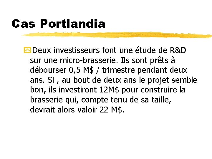 Cas Portlandia y. Deux investisseurs font une étude de R&D sur une micro-brasserie. Ils