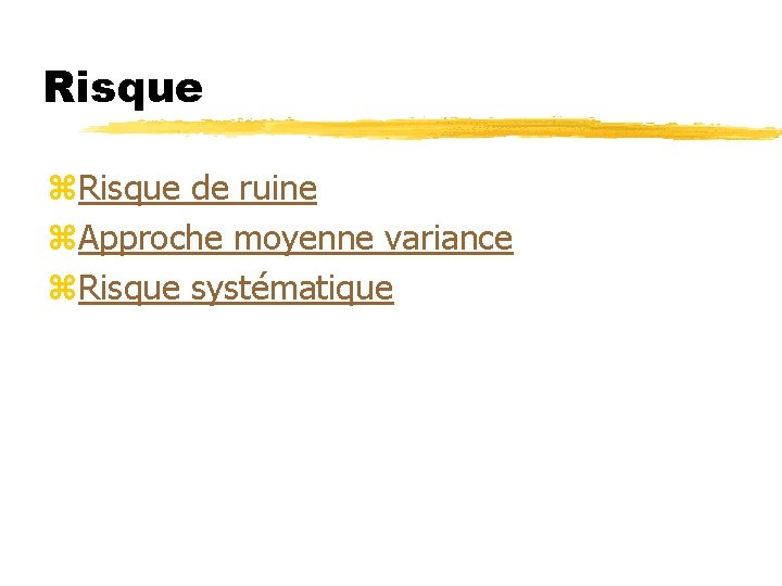 Risque z. Risque de ruine z. Approche moyenne variance z. Risque systématique 