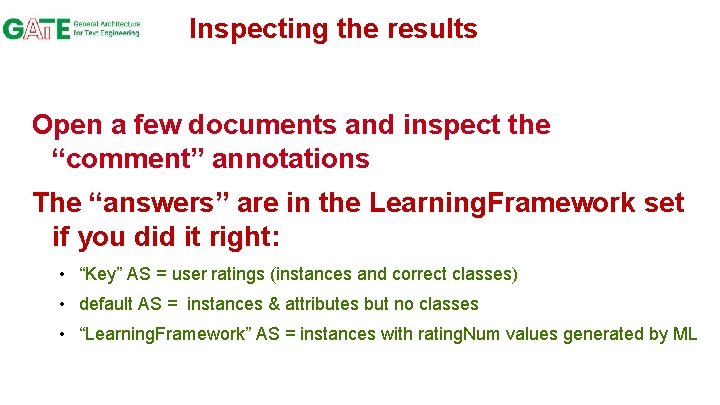 Inspecting the results Open a few documents and inspect the “comment” annotations The “answers”