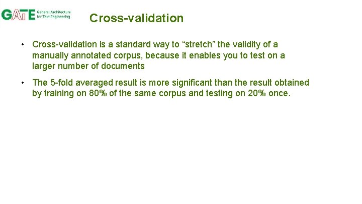 Cross-validation • Cross-validation is a standard way to “stretch” the validity of a manually