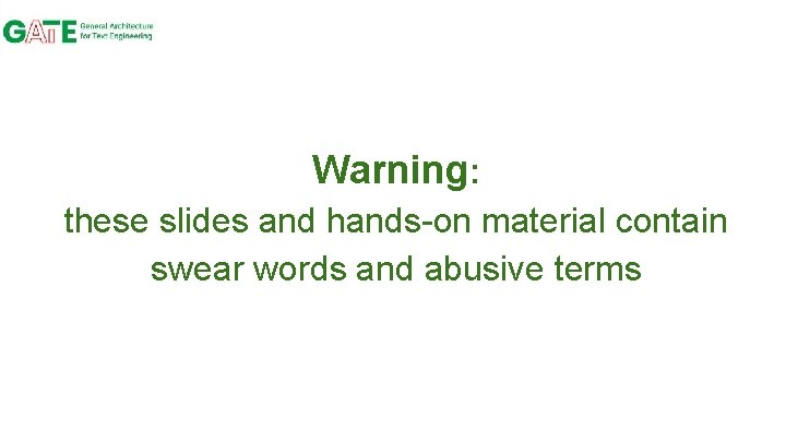 Warning: these slides and hands-on material contain swear words and abusive terms 