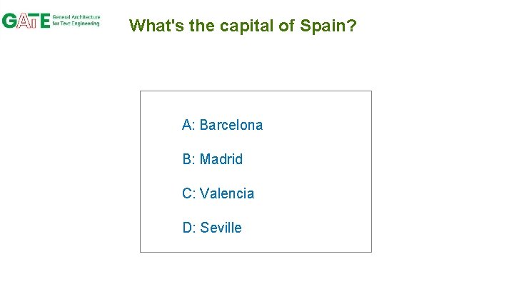 What's the capital of Spain? A: Barcelona B: Madrid C: Valencia D: Seville 