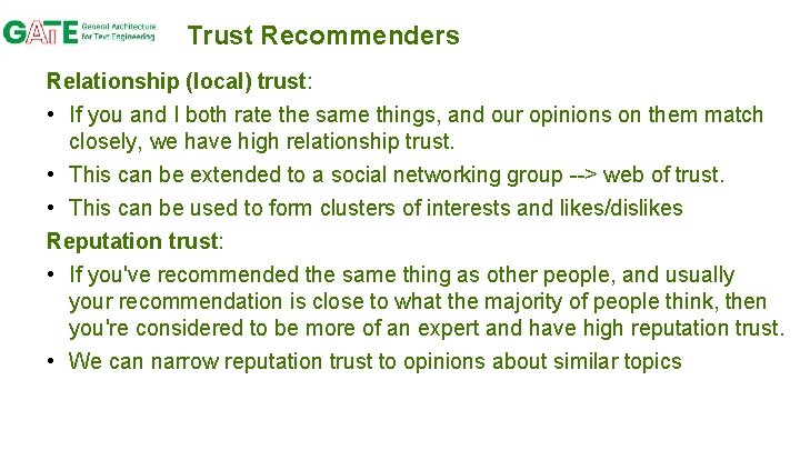 Trust Recommenders Relationship (local) trust: • If you and I both rate the same