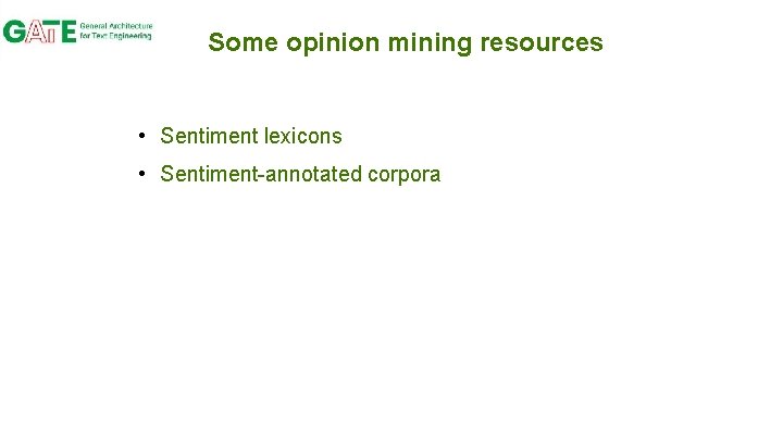Some opinion mining resources • Sentiment lexicons • Sentiment-annotated corpora 