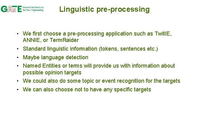 Linguistic pre-processing • We first choose a pre-processing application such as Twit. IE, ANNIE,