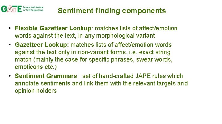Sentiment finding components • Flexible Gazetteer Lookup: matches lists of affect/emotion words against the