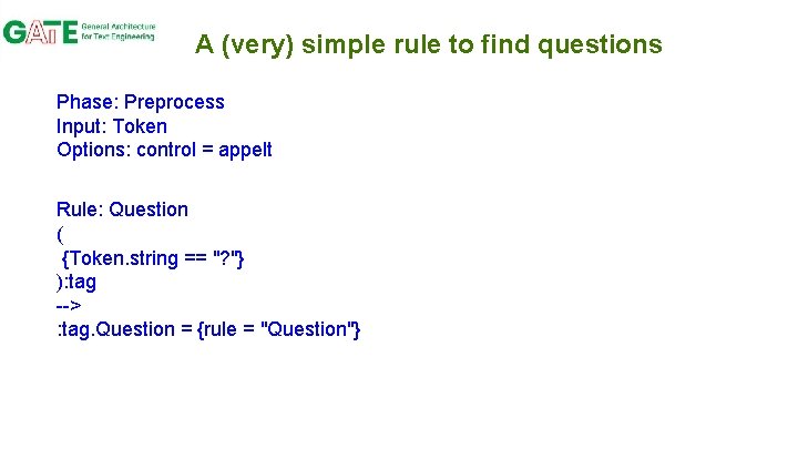 A (very) simple rule to find questions Phase: Preprocess Input: Token Options: control =