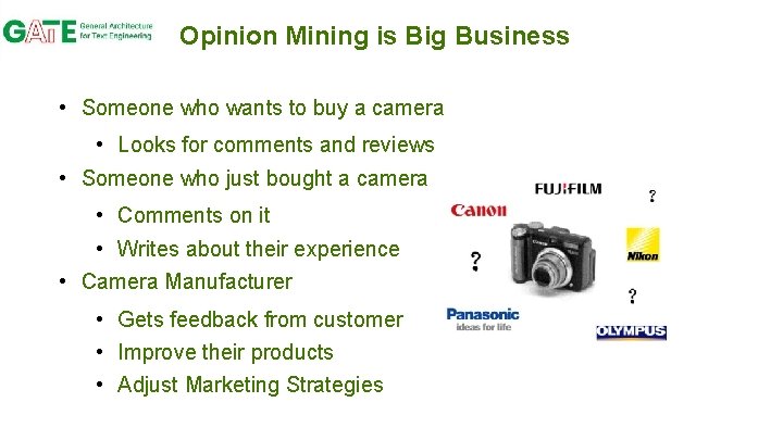 Opinion Mining is Big Business • Someone who wants to buy a camera •